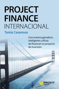portada Project Finance Internacional: Una Manera Ganadora, Inteligente y Eficaz de Financiar un Proyecto de Inversion (in Spanish)