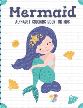 portada Mermaid Alphabet Coloring Book For Kids: Sea Creatures Mythical For Kids Ages 4-8 Learning Activity Books (en Inglés)