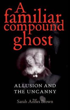 portada a familiar compound ghost: allusion and the uncanny (en Inglés)
