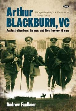 portada arthur blackburn, vc: an australian hero, his men, and their two world wars (en Inglés)