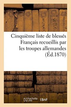 portada Cinquième liste de blessés Français recueillis par les troupes allemandes (Éd.1870) (Sciences Sociales) (French Edition)