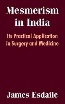 portada mesmerism in india: its practical application in surgery and medicine (en Inglés)