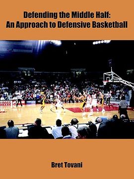 portada defending the middle half: an approach to defensive basketball (en Inglés)