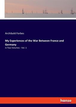 portada My Experiences of the War Between France and Germany: in Two Volumes - Vol. 1 (en Inglés)