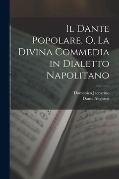 portada Il Dante Popolare, O, La Divina Commedia in Dialetto Napolitano (en Italiano)