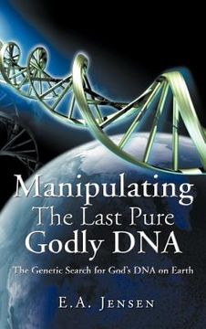 portada manipulating the last pure godly dna: the genetic search for god's dna on earth (en Inglés)