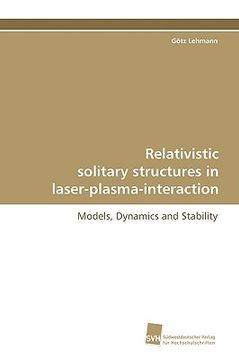 portada relativistic solitary structures in laser-plasma-interaction (in English)