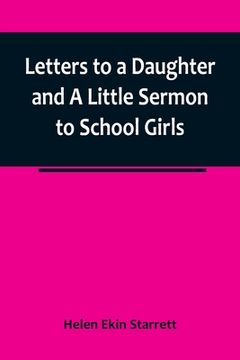 portada Letters to a Daughter and A Little Sermon to School Girls (en Inglés)