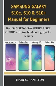 portada SAMSUNG GALAXY S10e, S10 & S10+ Manual for Beginners: Best SAMSUNG S10 SERIES USER GUIDE with troubleshooting tips for seniors