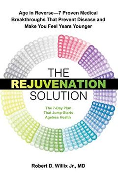 portada The Rejuvenation Solution: Age in Reverse--7 Proven Medical Breakthroughs That Prevent Disease and Make you Feel Years Younger 