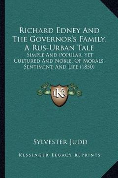 portada richard edney and the governor's family, a rus-urban tale: simple and popular, yet cultured and noble, of morals, sentiment, and life (1850) (en Inglés)