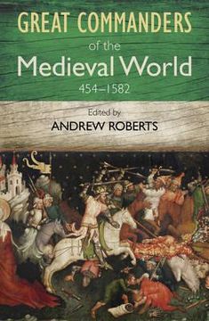 portada great commanders of the medieval world 454-1582ad (en Inglés)