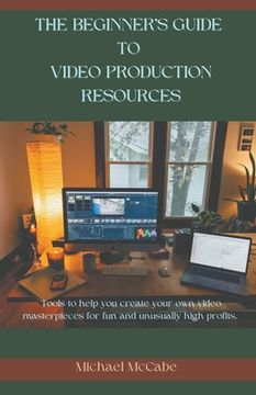 portada The Beginner's Guide to Video Production Resources (en Inglés)