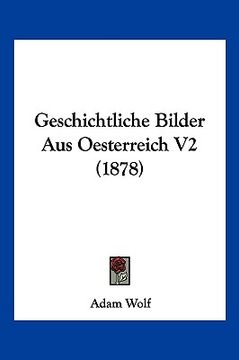 portada Geschichtliche Bilder Aus Oesterreich V2 (1878) (en Alemán)