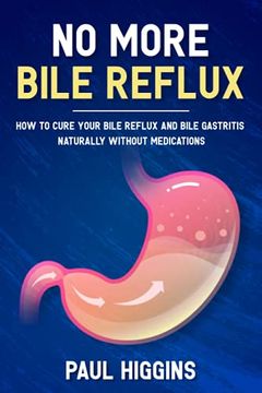 portada No More Bile Reflux: How to Cure Your Bile Reflux and Bile Gastritis Naturally Without Medications 