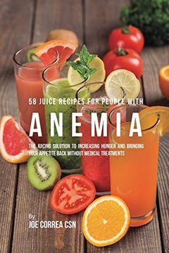 portada 58 Juice Recipes for People With Anemia: The Juicing Solution to Increasing Hunger and Bringing Your Appetite Back Without Medical Treatments (in English)