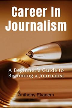 portada Career In Journalism: A Beginner's Guide to Becoming a Journalist (in English)