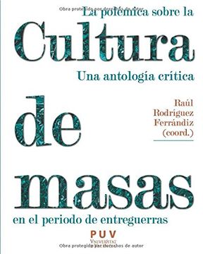 portada La Polémica Sobre la Cultura de Masas en el Periodo de Entreguerras