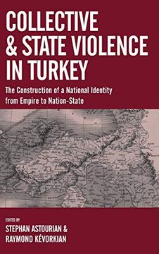 portada Collective and State Violence in Turkey: The Construction of a National Identity From Empire to Nation-State