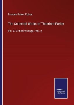 portada The Collected Works of Theodore Parker: Vol. X. Critical Writings - Vol. 2 (en Inglés)