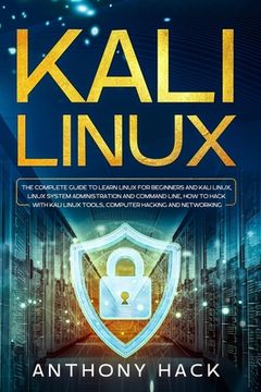 portada Kali Linux: The Complete Guide To Learn Linux For Beginners and Kali Linux, Linux System Administration and Command Line, How To H (en Inglés)
