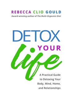 portada Detox Your Life: A Practical Guide to Detoxing Your Body, Mind, Home, and Relationships (en Inglés)