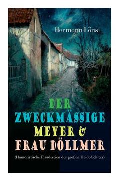 portada Der zweckmäßige Meyer & Frau Döllmer (Humoristische Plaudereien des großen Heidedichters): Billiger Sonntag, Ein Naturfreund, Der alte Herr und der ju (en Alemán)