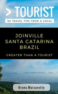 portada Greater Than a Tourist- Joinville Santa Catarina Brazil: 50 Travel Tips from a Local (en Inglés)