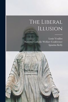 portada The Liberal Illusion (en Inglés)