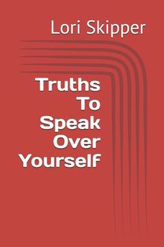 portada Truths To Speak Over Yourself (in English)