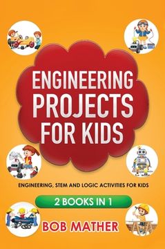 portada Engineering Projects for Kids 2 Books in 1: Engineering, STEM and Logic Activities for Kids (Coding for Absolute Beginners) (en Inglés)