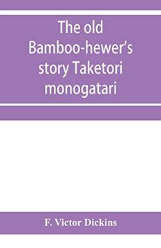 portada The old Bamboo-Hewer's Story Taketori Monogatari: The Earliest of the Japanese Romances, Written in the Tenth Century (en Inglés)