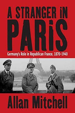portada A Stranger in Paris: Germany's Role in Republican France, 1870-1940 (en Inglés)