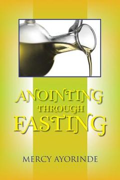 portada Anointing Through Fasting (en Inglés)