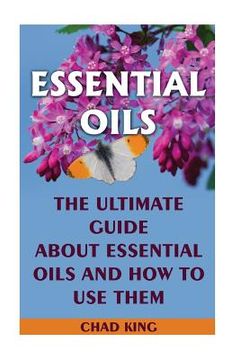 portada Essential Oils: The Ultimate Guide About Essential Oils and How to Use Them: (Natural, Nontoxic, and Fragrant Recipes)