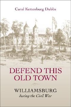 portada defend this old town: williamsburg during the civil war (en Inglés)