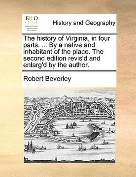 portada the history of virginia, in four parts. ... by a native and inhabitant of the place. the second edition revis'd and enlarg'd by the author. (en Inglés)