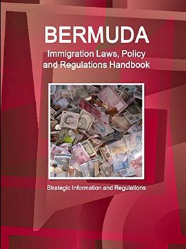 portada Bermuda Immigration Laws, Policy and Regulations Handbook: Strategic Information and Regulations (World Business law Library) (en Inglés)