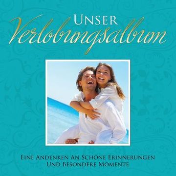 portada Unser Verlobungsalbum Eine Andenken an Schone Erinnerungen Und Besondere Momente (in German)
