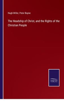 portada The Headship of Christ, and the Rights of the Christian People (en Inglés)