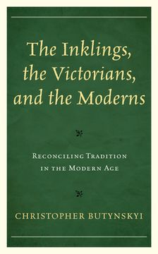 portada The Inklings, the Victorians, and the Moderns: Reconciling Tradition in the Modern Age (en Inglés)