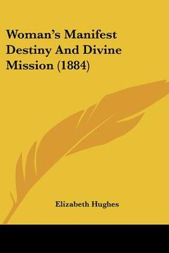 portada woman's manifest destiny and divine mission (1884) (en Inglés)