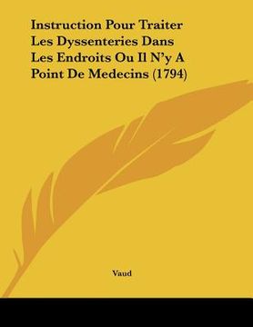 portada Instruction Pour Traiter Les Dyssenteries Dans Les Endroits Ou Il N'y A Point De Medecins (1794) (en Francés)