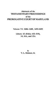 portada abstracts of the testamentary proceedings of the prerogative court of maryland. volume vi: 1686-1689, 1692-1693. libers: 13 (433-519), 14, 14a, 15a (en Inglés)