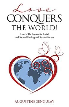 portada Love Conquers the World! Love is the Answer for Racial and Societal Healing and Reconciliation (0) (in English)