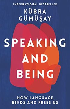 portada Speaking and Being: How Language Binds and Frees us (in English)