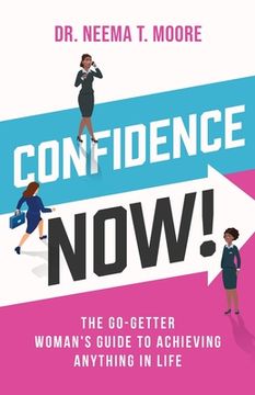 portada Confidence Now!: The Go-Getter Woman's Guide to Achieving Anything in Life (en Inglés)