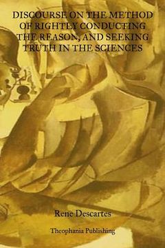portada Discourse On The Method Of Rightly Conducting The Reason: And Seeking Truth In The Sciences (en Inglés)