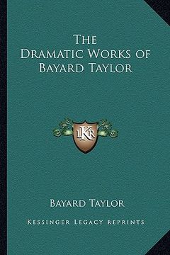 portada the dramatic works of bayard taylor (en Inglés)
