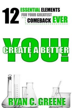 portada Create A Better YOU!: 12 Essential Elements For Your Greatest Comeback EVER